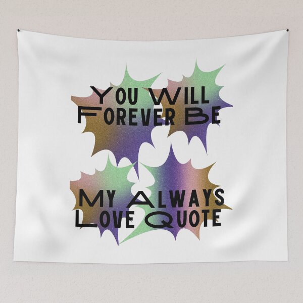 Item preview, You Will Forever Be My Always Love Quote designed and sold by Ivy-si.