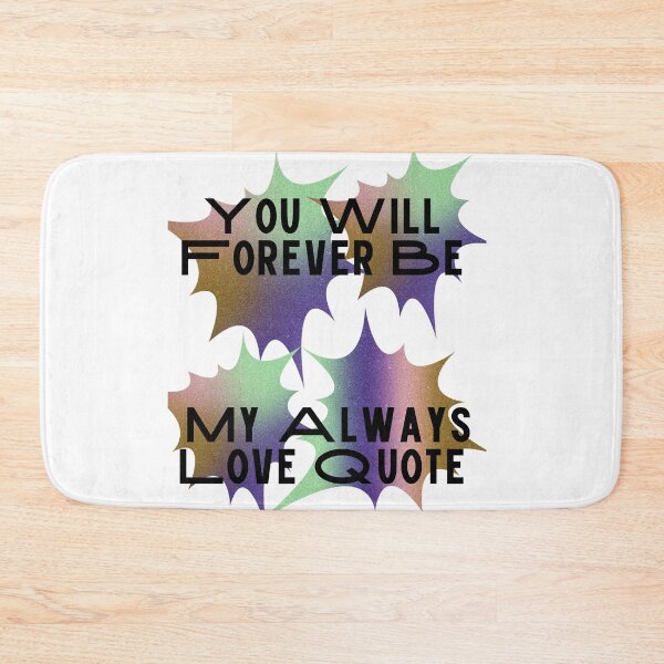 Item preview, You Will Forever Be My Always Love Quote designed and sold by Ivy-si.