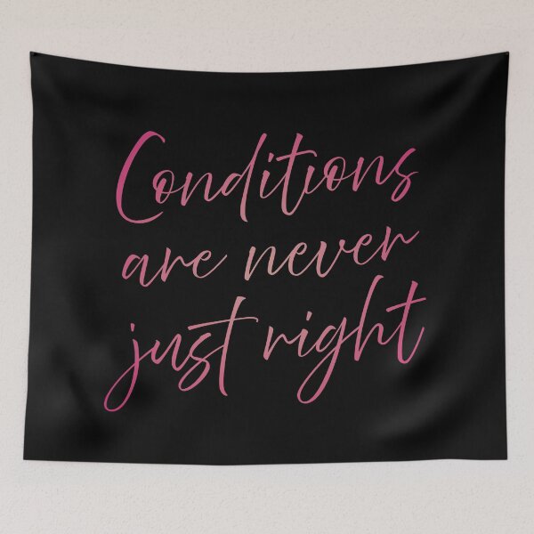 Item preview, Conditions are never just right v.5 designed and sold by x1brett.