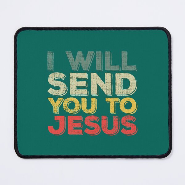Item preview, I Will Send You To Jesus!       designed and sold by OlivWarn7.