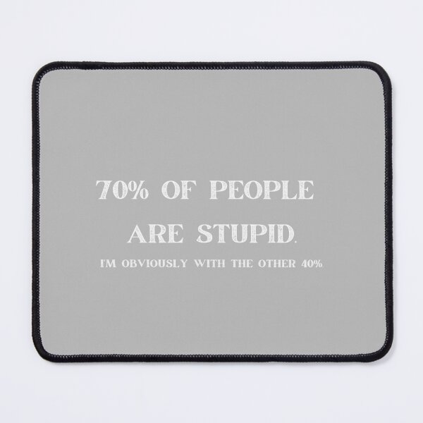 Item preview, 70% OF PEOPLE  ARE STUPID. I'M OBVIOUSLY WITH THE OTHER 40%. designed and sold by FASHION-LEAD.