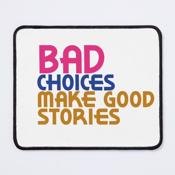 Item preview, Bad Choices make good stories designed and sold by kimart18.