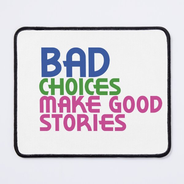 Item preview, Bad Choices make good stories designed and sold by kimart18.