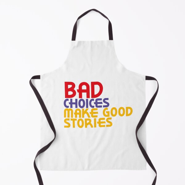 Item preview, Bad Choices make good stories designed and sold by kimart18.