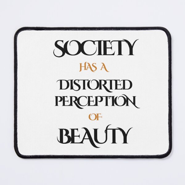 Artikelvorschau, SOCIETY HAS A DISTORTED PERCEPTION OF BEAUTY entworfen und verkauft von KatisDesign.
