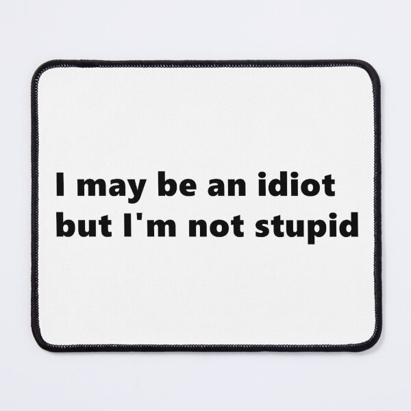 Item preview, I may be an idiot but I'm not stupid. funny quote Lettering Digital Illustration designed and sold by AlmightyClaire.