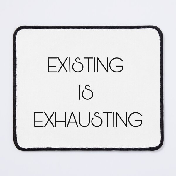 Item preview, Existing is exhausting designed and sold by itstasim.