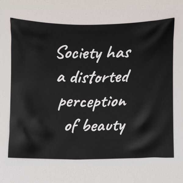 Aperçu de l'œuvre LA SOCIÉTÉ A UNE PERCEPTION DÉFORMÉE DE LA BEAUTÉ créée et vendue par KatisDesign.