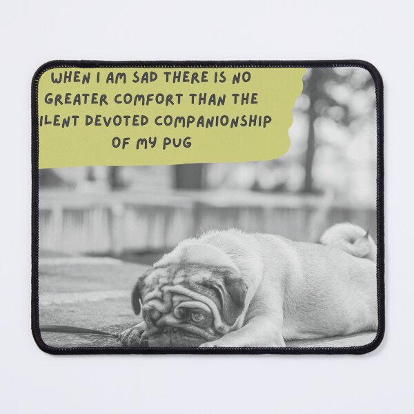 Item preview, When i am sad there is no greater comfort than the silent devoted companionship of my pug  designed and sold by Hallamalla.