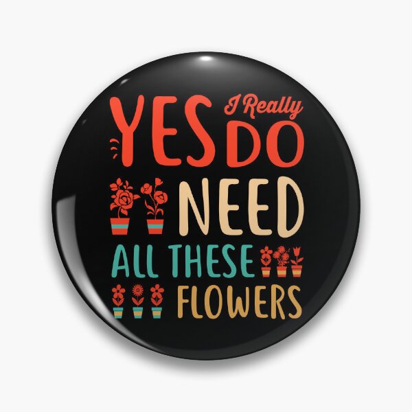 Item preview, Yes, I Really Do Need All These Flowers  designed and sold by Trendyt-shirt20.