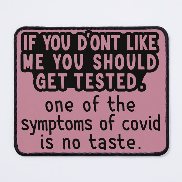 Item preview, If You Don't Like Me You Should Get Tested One Of The Symptoms Of Covid Is No Taste designed and sold by Artsy Fun.