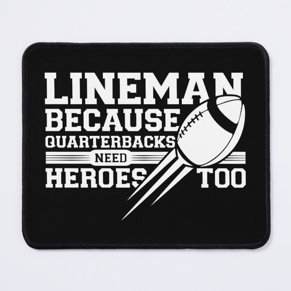 Item preview, Football Linemen | Lineman Because Quarterbacks Need Heroes Too designed and sold by GPODdesign.