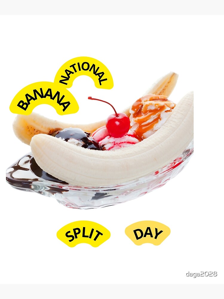 "NATIONAL BANANA SPLIT DAY" Poster for Sale by daga2028 | Redbubble