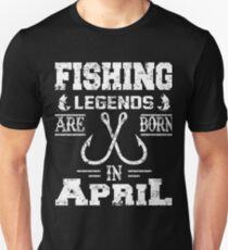 Fishing Legends Are Born In April Birthday Gift Unisex T-Shirt