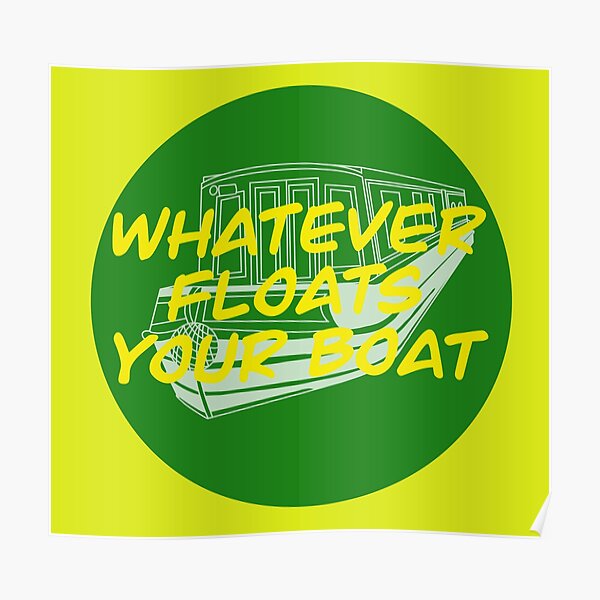 "Whatever floats your boat" Poster for Sale by tfage Redbubble