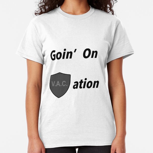 Goin on VACation! Classic T-Shirt