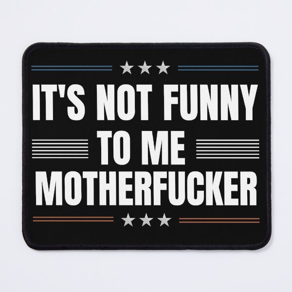 Item preview, It may be funny to you, motherfucker, but it is not funny to me. politics for texans or democrats who loves funny political beto o'rourke quotes. Perfect for texas governor campaign rally 2022 designed and sold by Saffire6.