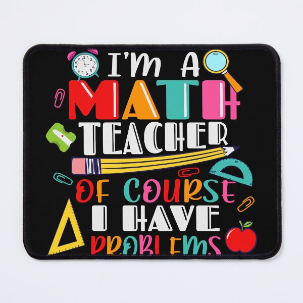 Item preview, I am Math Teach of Course I Have Problems designed and sold by Organized Chaos Designs.