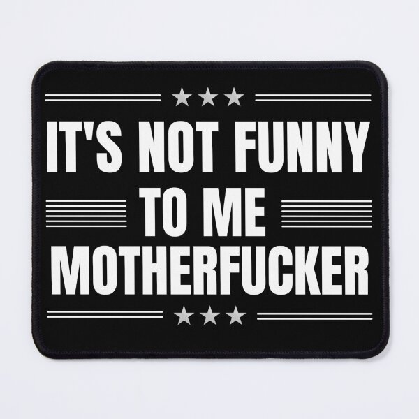 Item preview, It may be funny to you, motherfucker, but it is not funny to me. politics for texans or democrats who loves funny political beto o'rourke quotes. Perfect for texas governor campaign rally 2022 designed and sold by Saffire6.