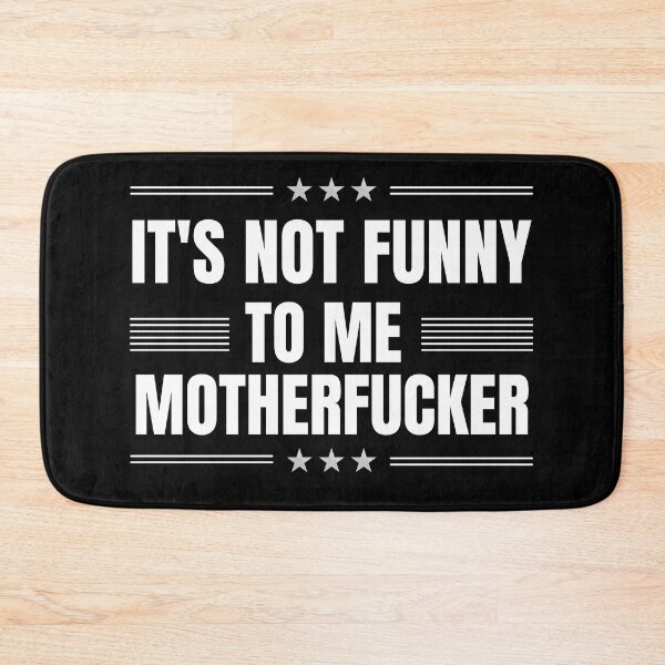 Item preview, It may be funny to you, motherfucker, but it is not funny to me. politics for texans or democrats who loves funny political beto o'rourke quotes. Perfect for texas governor campaign rally 2022 designed and sold by Saffire6.