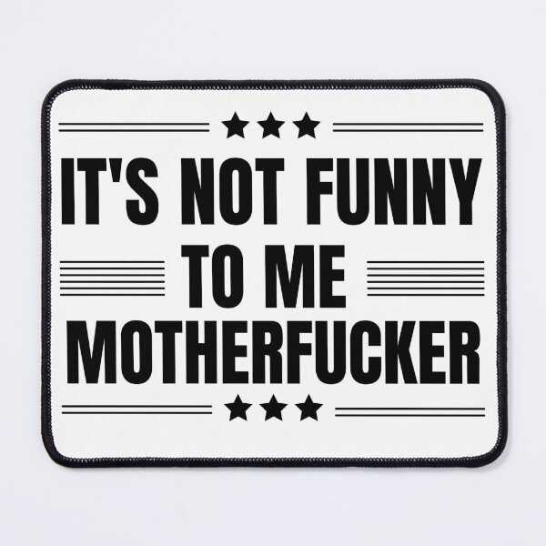 Item preview, It may be funny to you, motherfucker, but it is not funny to me. politics for texans or democrats who loves funny political beto o'rourke quotes. Perfect for texas governor campaign rally 2022 designed and sold by Saffire6.