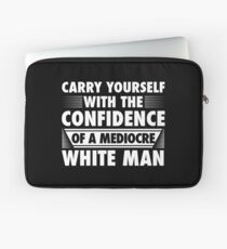 CONFIDENCE OF A MEDIOCRE WHITE MAN Laptop Sleeve