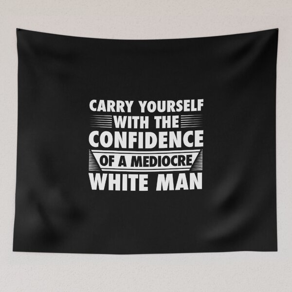 Item preview, CONFIDENCE OF A MEDIOCRE WHITE MAN designed and sold by antipatic.