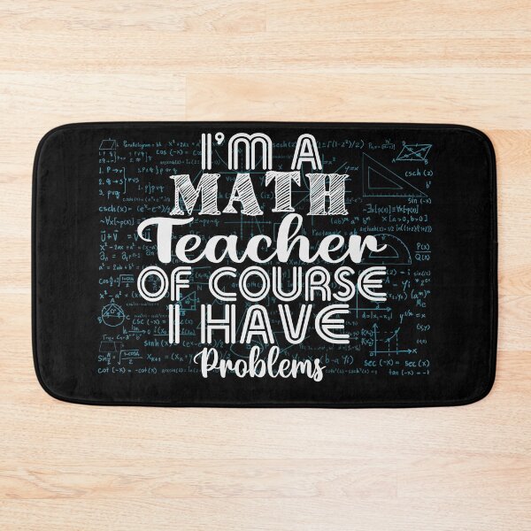 Item preview, I Am a Math Teacher Of Course I Have Problems designed and sold by Organized Chaos Designs.