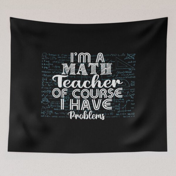 Item preview, I Am a Math Teacher Of Course I Have Problems designed and sold by Organized Chaos Designs.