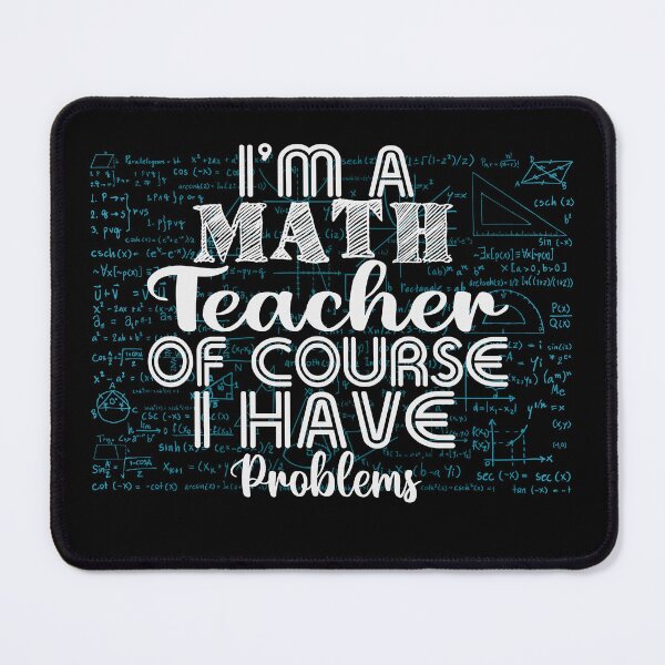 Item preview, I Am a Math Teacher Of Course I Have Problems designed and sold by Organized Chaos Designs.