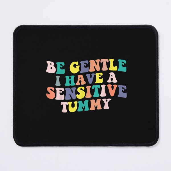 Item preview, Be Gentle I Have A Sensitive Tummy designed and sold by dolsy-store.