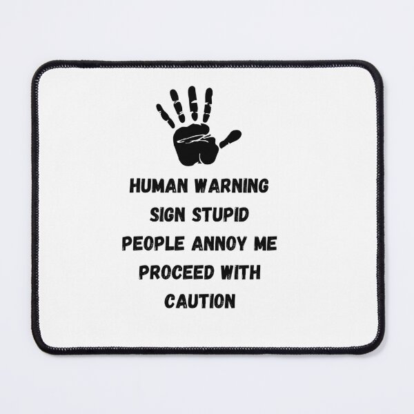 Item preview, Human Warning Sign STUPID PEOPLE ANNOY ME PROCEED WITH CAUTION designed and sold by DargonGx.