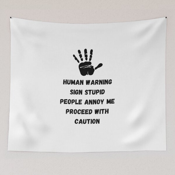 Item preview, Human Warning Sign STUPID PEOPLE ANNOY ME PROCEED WITH CAUTION designed and sold by DargonGx.