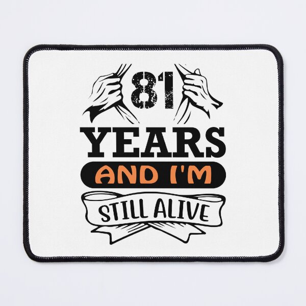 Item preview, 81 Years And I Am Still Alive designed and sold by Organized Chaos Designs.
