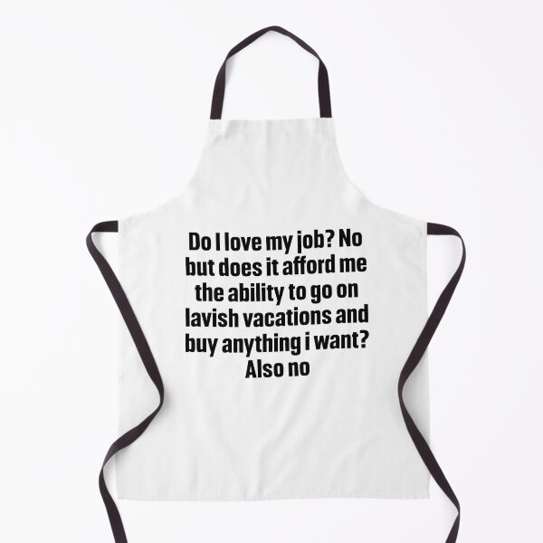 Item preview, do i love my job? No but does it afford me the ability to go on lavish vacations and buy anything i want? Also no designed and sold by Lily Art.