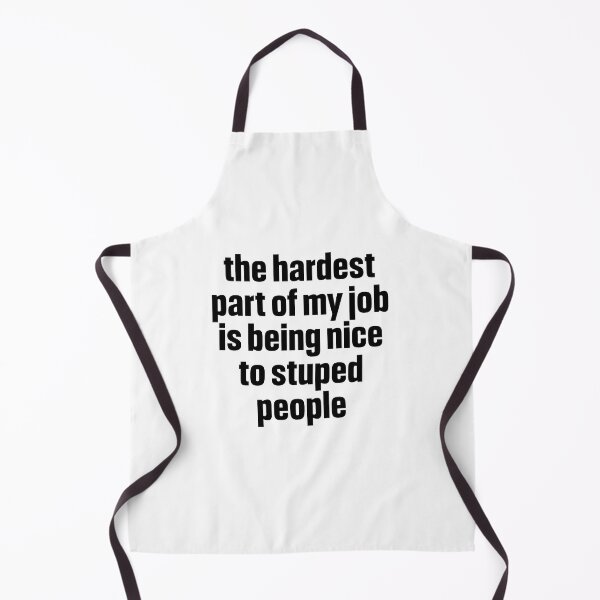 Item preview, the hardest part of my job is being nice to stuped people designed and sold by Lily Art.