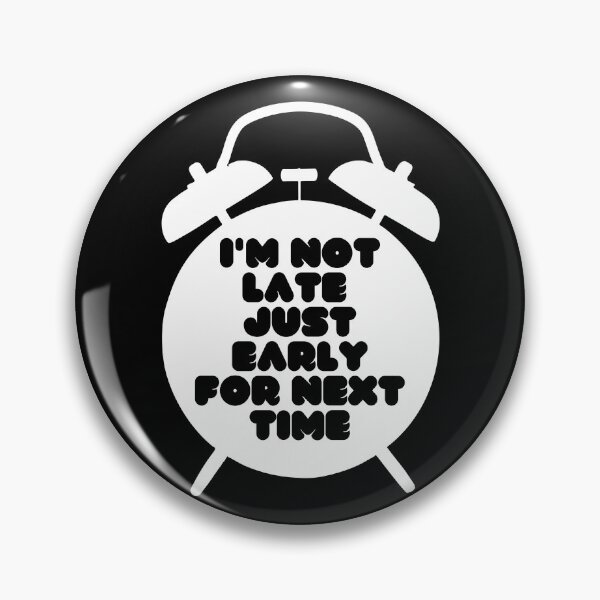 Item preview, I'm Not Late, Just Early For Next Time designed and sold by Boakes-Digital.