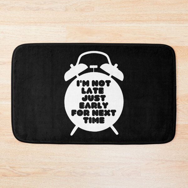 Item preview, I'm Not Late, Just Early For Next Time designed and sold by Boakes-Digital.