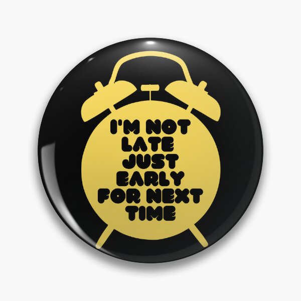 Item preview, I'm Not Late, Just Early For Next Time (Yellow/Black) designed and sold by Boakes-Digital.