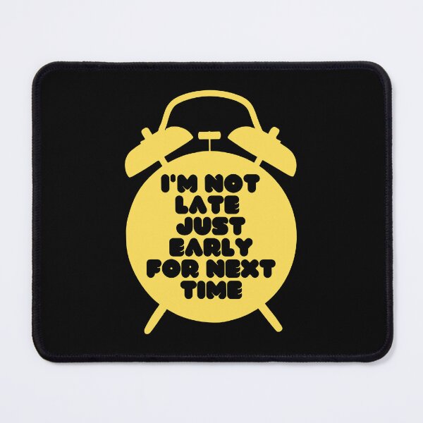Item preview, I'm Not Late, Just Early For Next Time (Yellow/Black) designed and sold by Boakes-Digital.
