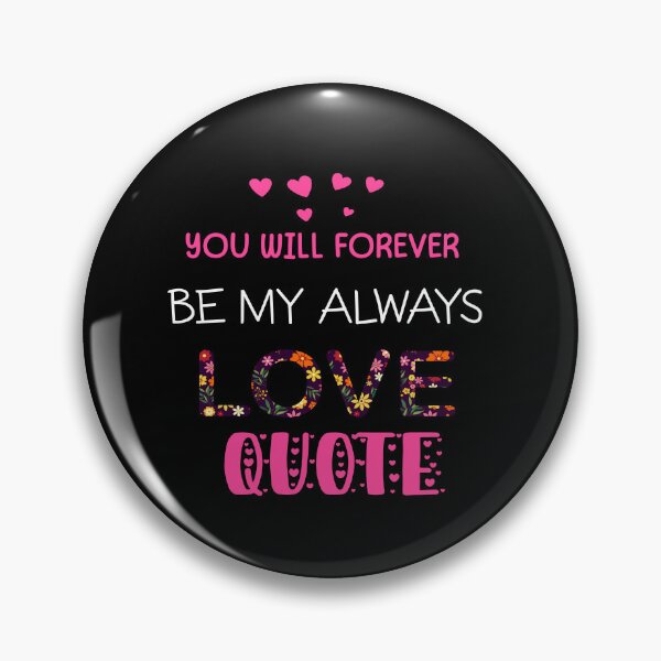 Item preview, you will forever be my always love quote designed and sold by ENJOY Wear.