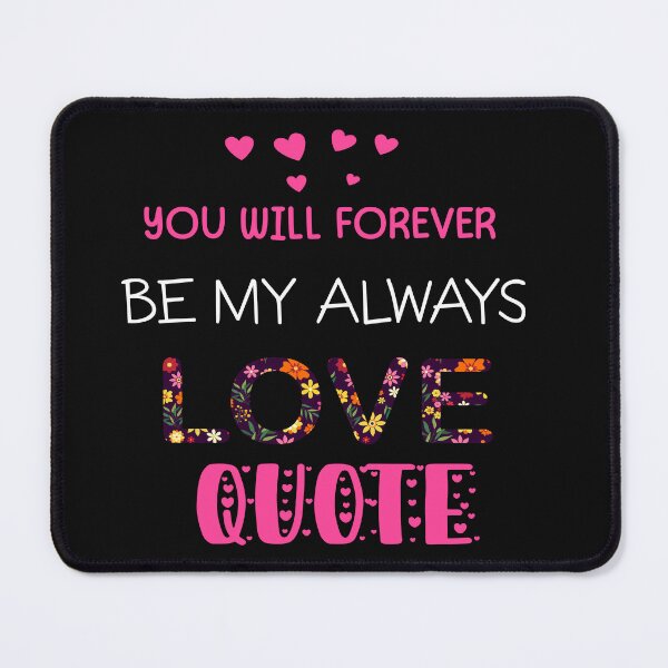 Item preview, you will forever be my always love quote designed and sold by ENJOY Wear.