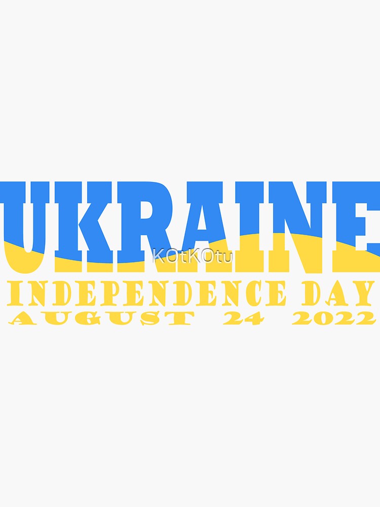 Ukraine Independence Day August 24 2022 Sticker For Sale By K0tK0tu   Bg,f8f8f8 Flat,750x,075,f Pad,750x1000,f8f8f8.u1 