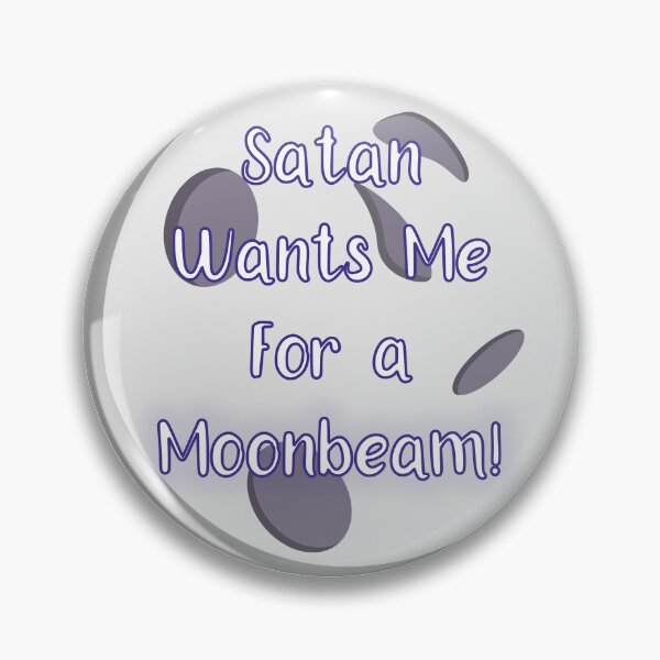 Item preview, Round Satan Wants Me For a Moonbeam designed and sold by ThemisMorze.