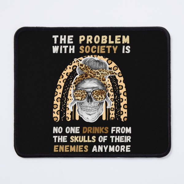 Item preview, Problem with Society no one Drinks From The Skull Of Your Enemies. Funny & political perfect for men or women who loves spooky skeleton quotes. Halloween costume gift for those who like dark humor designed and sold by Saffire6.