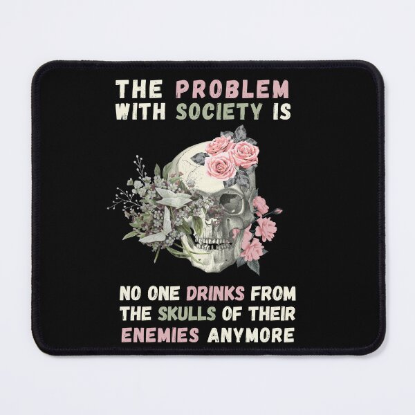 Item preview, Problem with Society no one Drinks From The Skull Of Your Enemies. Funny & political perfect for men or women who loves spooky skeleton quotes. Halloween costume gift for those who like dark humor designed and sold by Saffire6.