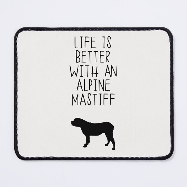 Item preview, Life Is Better With A Alpine Mastiff designed and sold by kindxinn.