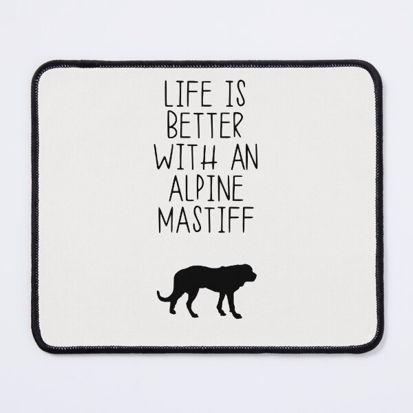 Item preview, Life Is Better With A Alpine Mastiff designed and sold by kindxinn.