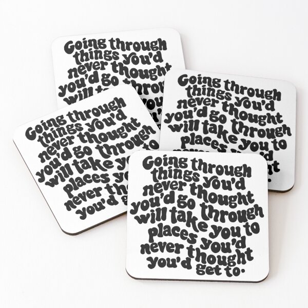 Item preview, going through things you'd never thought you'd go through will take you places you'd never thought you'd get to. designed and sold by Taylor Wutrick.