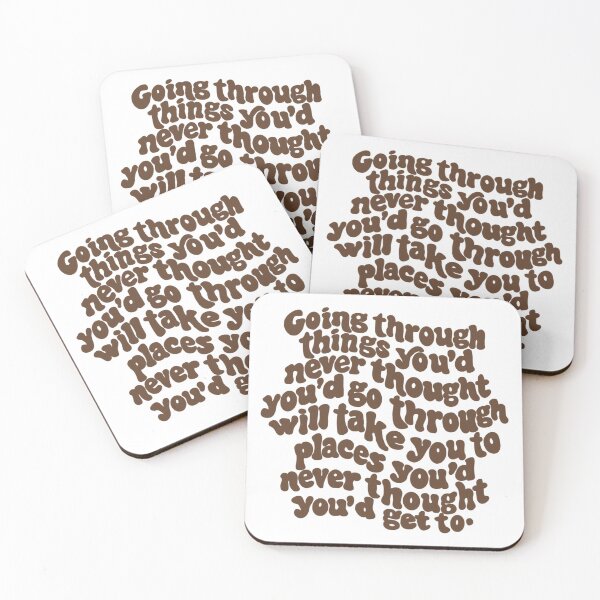 Item preview, going through things you'd never thought you'd go through will take you places you'd never thought you'd get to. designed and sold by Taylor Wutrick.